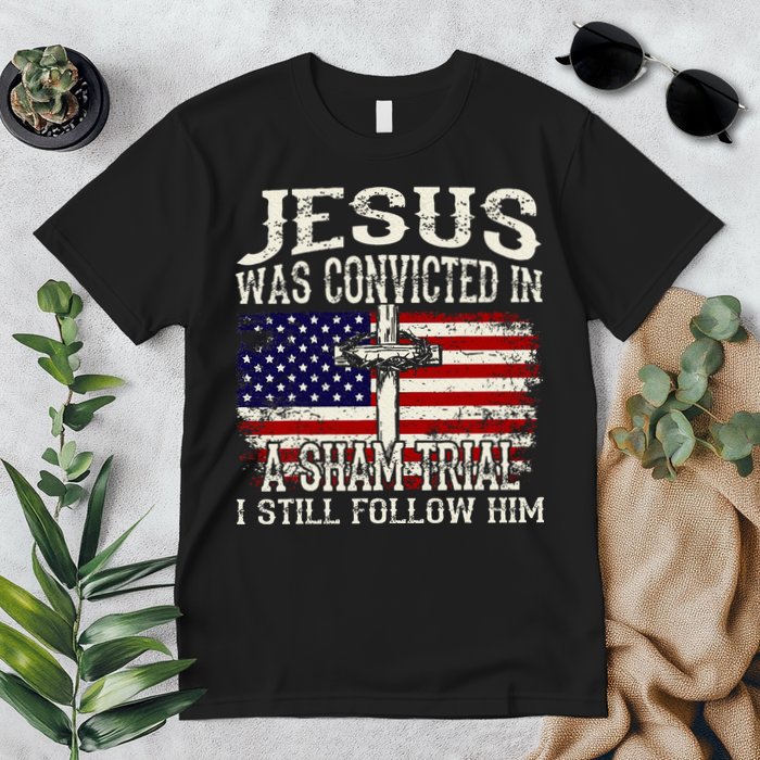 Jesus Was Convicted In A Sham Trial I Still Follow Him Premium T-Shirt