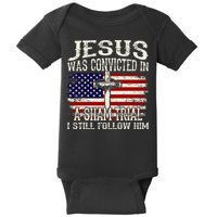 Jesus Was Convicted In A Sham Trial I Still Follow Him Baby Bodysuit
