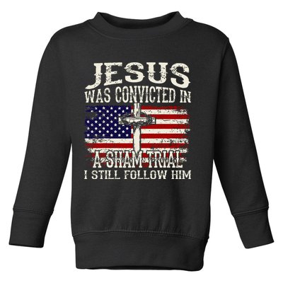 Jesus Was Convicted In A Sham Trial I Still Follow Him Toddler Sweatshirt