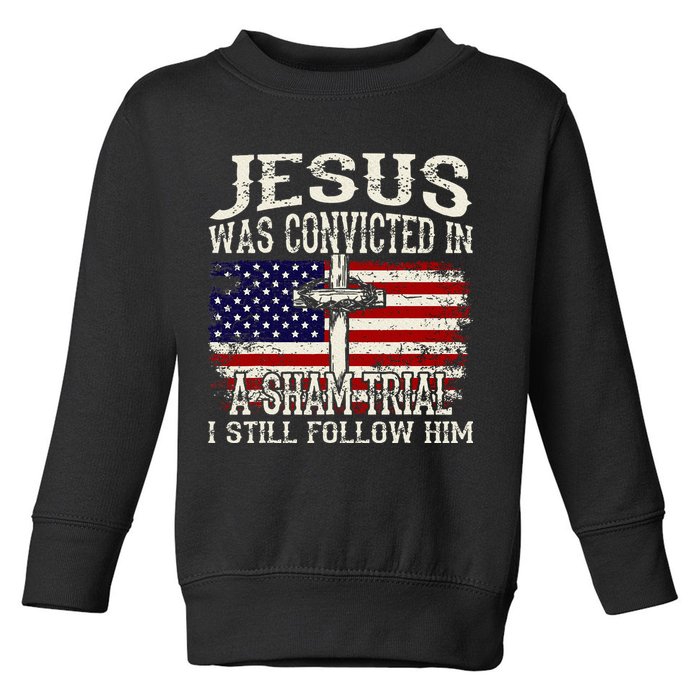 Jesus Was Convicted In A Sham Trial I Still Follow Him Toddler Sweatshirt