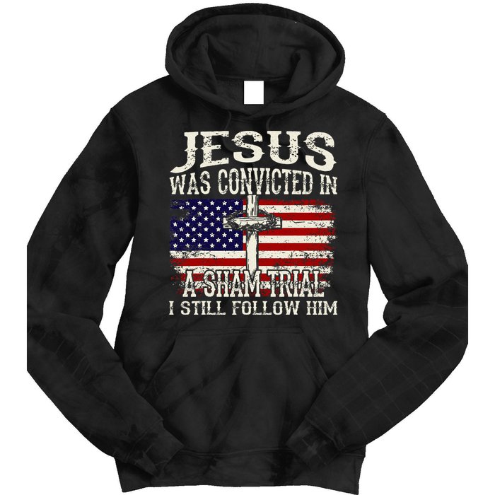 Jesus Was Convicted In A Sham Trial I Still Follow Him Tie Dye Hoodie