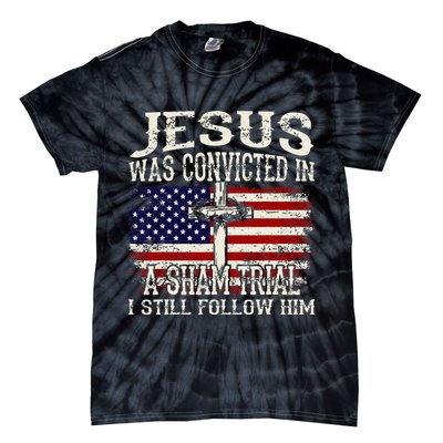 Jesus Was Convicted In A Sham Trial I Still Follow Him Tie-Dye T-Shirt
