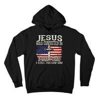Jesus Was Convicted In A Sham Trial I Still Follow Him Tall Hoodie