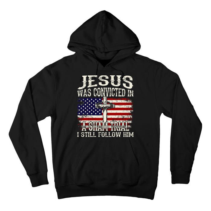 Jesus Was Convicted In A Sham Trial I Still Follow Him Tall Hoodie