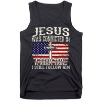 Jesus Was Convicted In A Sham Trial I Still Follow Him Tank Top