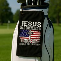 Jesus Was Convicted In A Sham Trial I Still Follow Him Golf Towel
