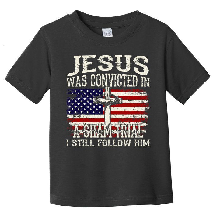 Jesus Was Convicted In A Sham Trial I Still Follow Him Toddler T-Shirt