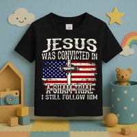 Jesus Was Convicted In A Sham Trial I Still Follow Him Toddler T-Shirt