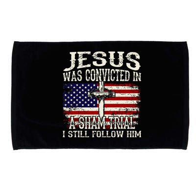 Jesus Was Convicted In A Sham Trial I Still Follow Him Microfiber Hand Towel