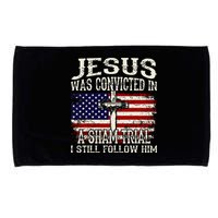 Jesus Was Convicted In A Sham Trial I Still Follow Him Microfiber Hand Towel