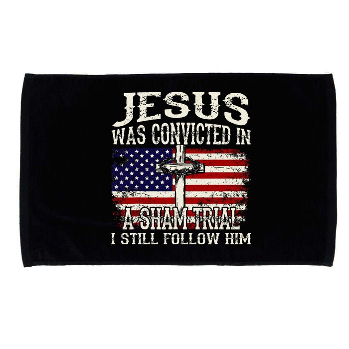 Jesus Was Convicted In A Sham Trial I Still Follow Him Microfiber Hand Towel