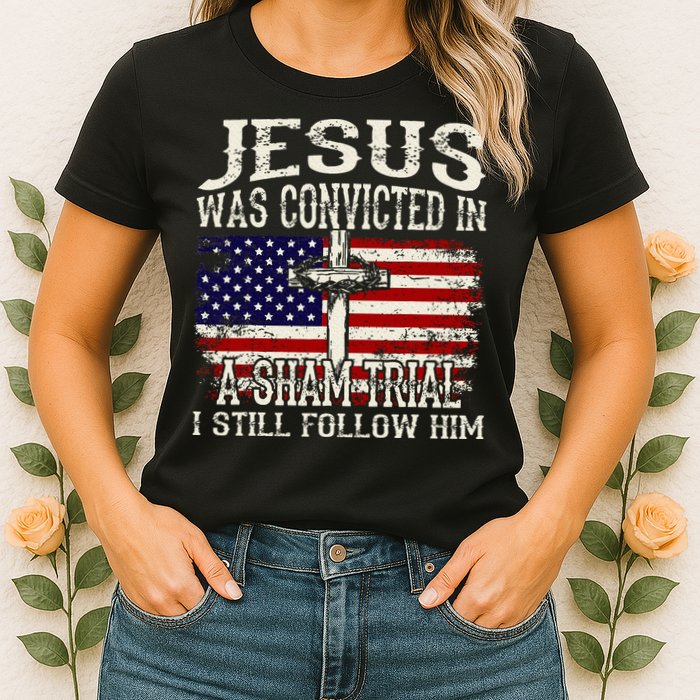 Jesus Was Convicted In A Sham Trial I Still Follow Him Womens T-Shirt