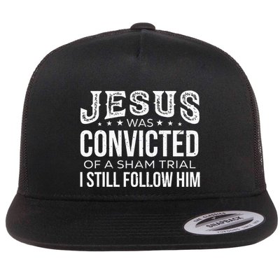 Jesus Was Convicted Of A Sham Trial I Still Follow Him Flat Bill Trucker Hat
