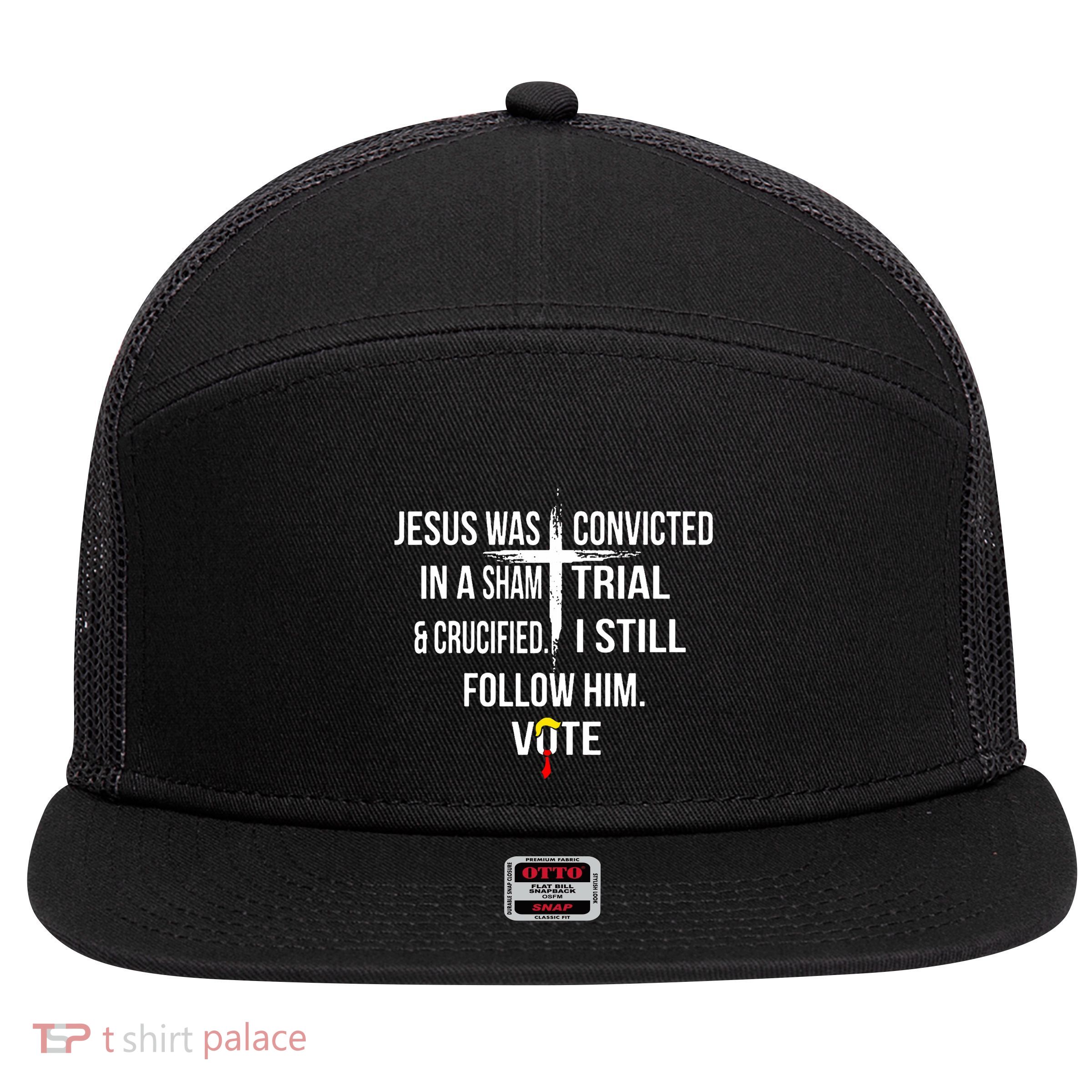 Jesus Was Convicted In A Sham Trial And Crucified 7 Panel Mesh Trucker Snapback Hat