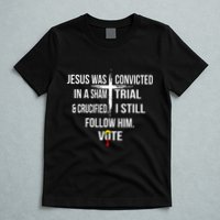 Jesus Was Convicted In A Sham Trial And Crucified T-Shirt