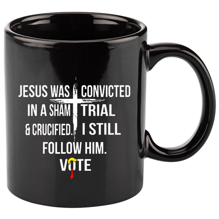 Jesus Was Convicted In A Sham Trial And Crucified 11oz C Handle Ceramic Mug