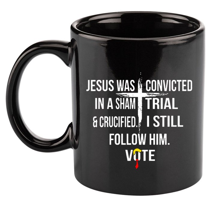 Jesus Was Convicted In A Sham Trial And Crucified 11oz C Handle Ceramic Mug