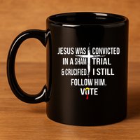 Jesus Was Convicted In A Sham Trial And Crucified 11oz C Handle Ceramic Mug
