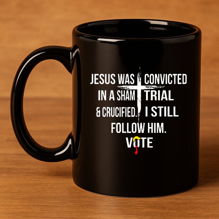 Jesus Was Convicted In A Sham Trial And Crucified 11oz C Handle Ceramic Mug