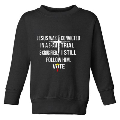 Jesus Was Convicted In A Sham Trial And Crucified Toddler Sweatshirt
