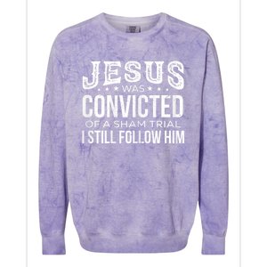 Jesus Was Convicted Of A Sham Trial I Still Follow Him Colorblast Crewneck Sweatshirt