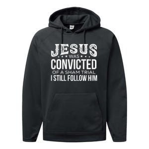 Jesus Was Convicted Of A Sham Trial I Still Follow Him Performance Fleece Hoodie