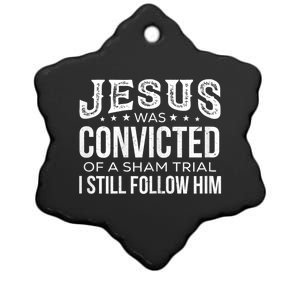 Jesus Was Convicted Of A Sham Trial I Still Follow Him Ceramic Star Ornament