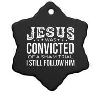 Jesus Was Convicted Of A Sham Trial I Still Follow Him Ceramic Star Ornament