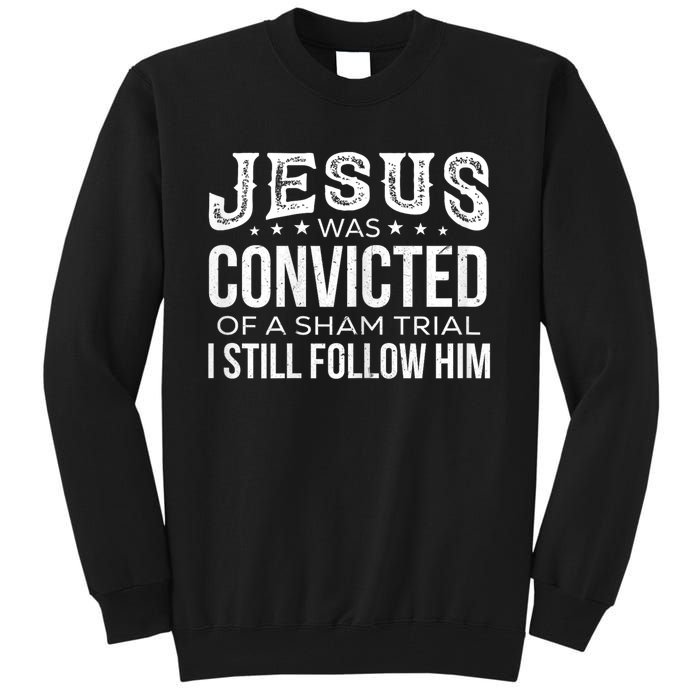 Jesus Was Convicted Of A Sham Trial I Still Follow Him Tall Sweatshirt