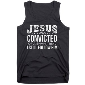 Jesus Was Convicted Of A Sham Trial I Still Follow Him Tank Top