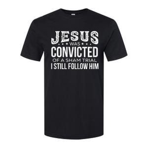 Jesus Was Convicted Of A Sham Trial I Still Follow Him Softstyle CVC T-Shirt