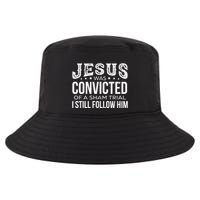 Jesus Was Convicted Of A Sham Trial I Still Follow Him Cool Comfort Performance Bucket Hat