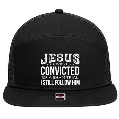 Jesus Was Convicted Of A Sham Trial I Still Follow Him 7 Panel Mesh Trucker Snapback Hat