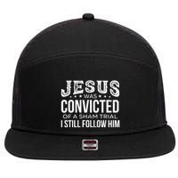 Jesus Was Convicted Of A Sham Trial I Still Follow Him 7 Panel Mesh Trucker Snapback Hat