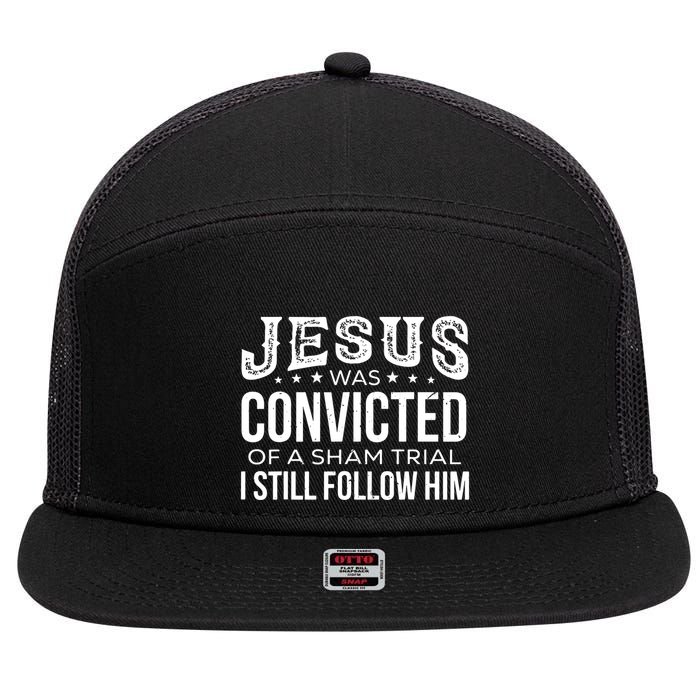 Jesus Was Convicted Of A Sham Trial I Still Follow Him 7 Panel Mesh Trucker Snapback Hat