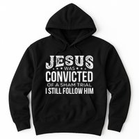 Jesus Was Convicted Of A Sham Trial I Still Follow Him Hoodie