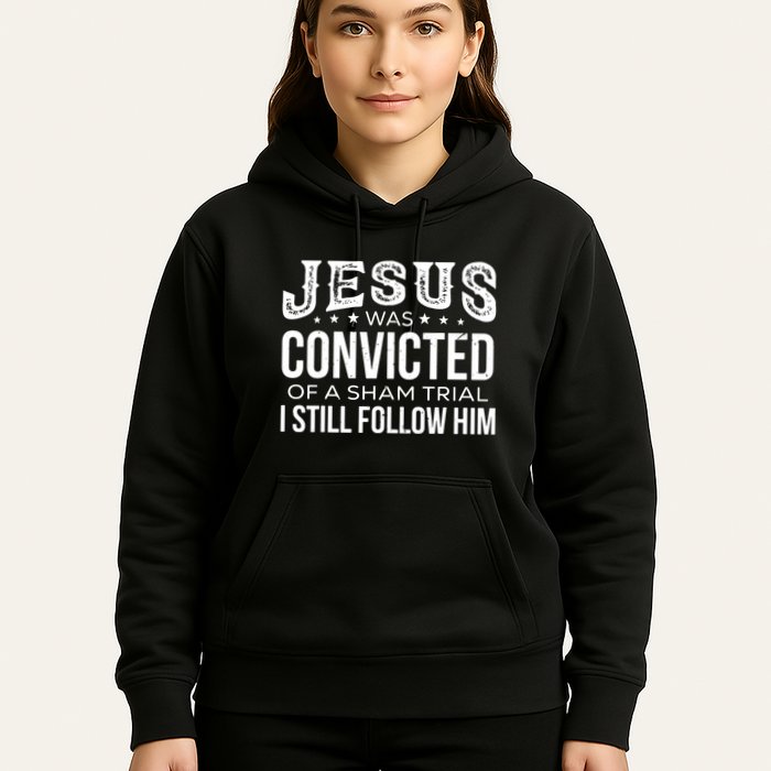 Jesus Was Convicted Of A Sham Trial I Still Follow Him Hoodie