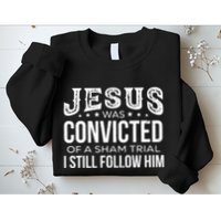Jesus Was Convicted Of A Sham Trial I Still Follow Him Sweatshirt