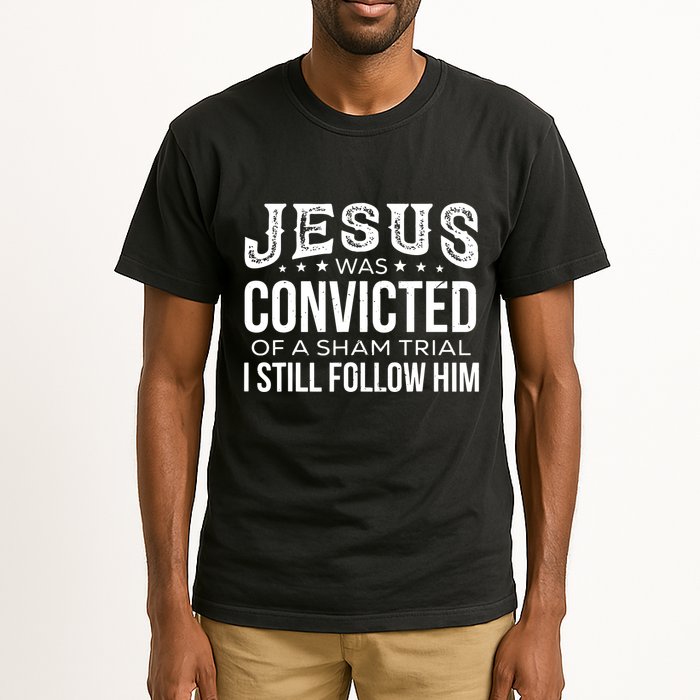 Jesus Was Convicted Of A Sham Trial I Still Follow Him Tall T-Shirt