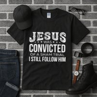 Jesus Was Convicted Of A Sham Trial I Still Follow Him Tall T-Shirt