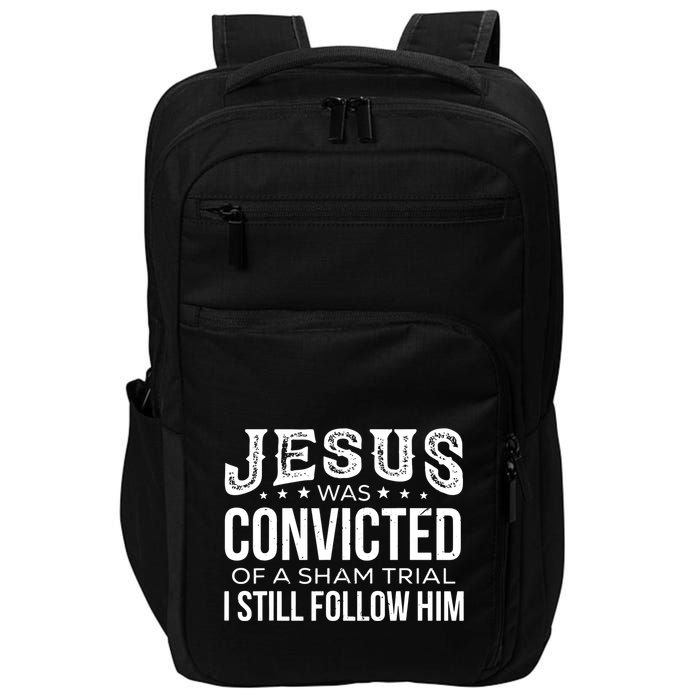 Jesus Was Convicted Of A Sham Trial I Still Follow Him Impact Tech Backpack