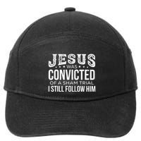 Jesus Was Convicted Of A Sham Trial I Still Follow Him 7-Panel Snapback Hat