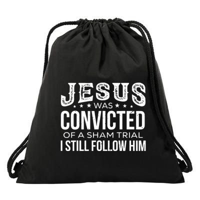 Jesus Was Convicted Of A Sham Trial I Still Follow Him Drawstring Bag