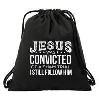 Jesus Was Convicted Of A Sham Trial I Still Follow Him Drawstring Bag