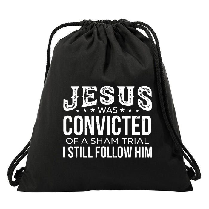 Jesus Was Convicted Of A Sham Trial I Still Follow Him Drawstring Bag