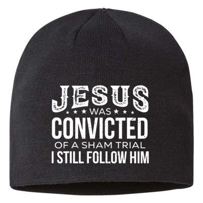 Jesus Was Convicted Of A Sham Trial I Still Follow Him Sustainable Beanie