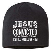 Jesus Was Convicted Of A Sham Trial I Still Follow Him Sustainable Beanie