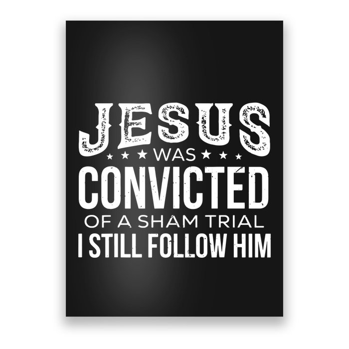 Jesus Was Convicted Of A Sham Trial I Still Follow Him Poster
