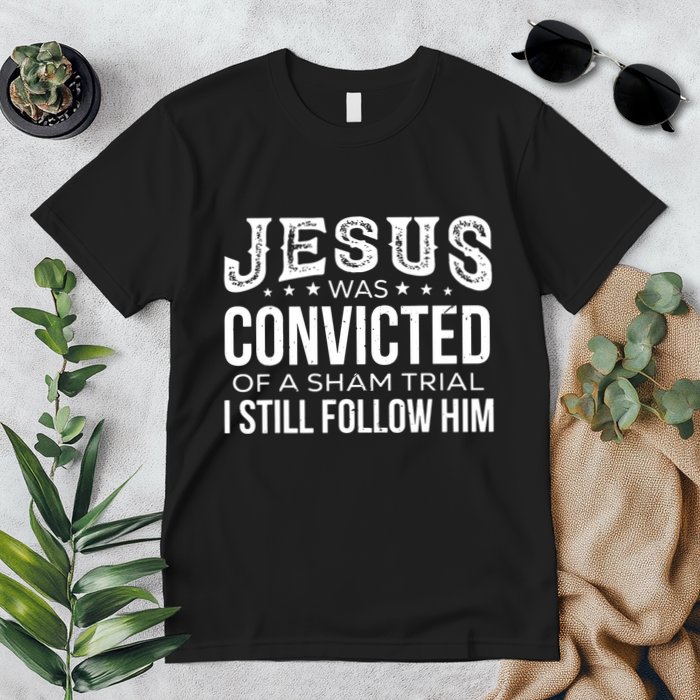 Jesus Was Convicted Of A Sham Trial I Still Follow Him Premium T-Shirt