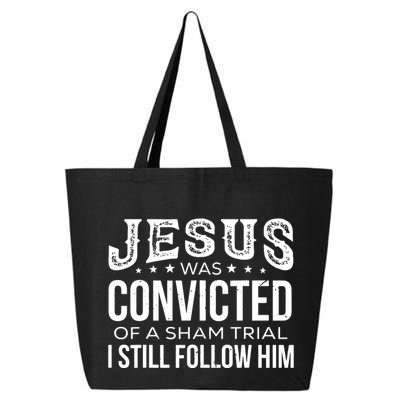 Jesus Was Convicted Of A Sham Trial I Still Follow Him 25L Jumbo Tote